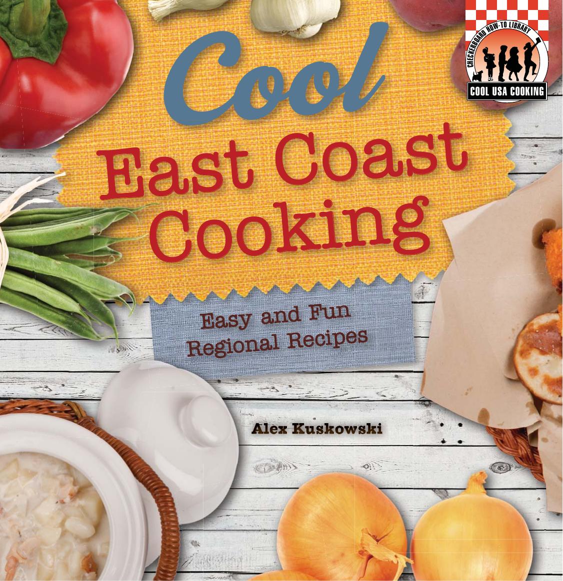 Cool East Coast Cooking. Easy and Fun Regional Recipes by Alex Kuskowski