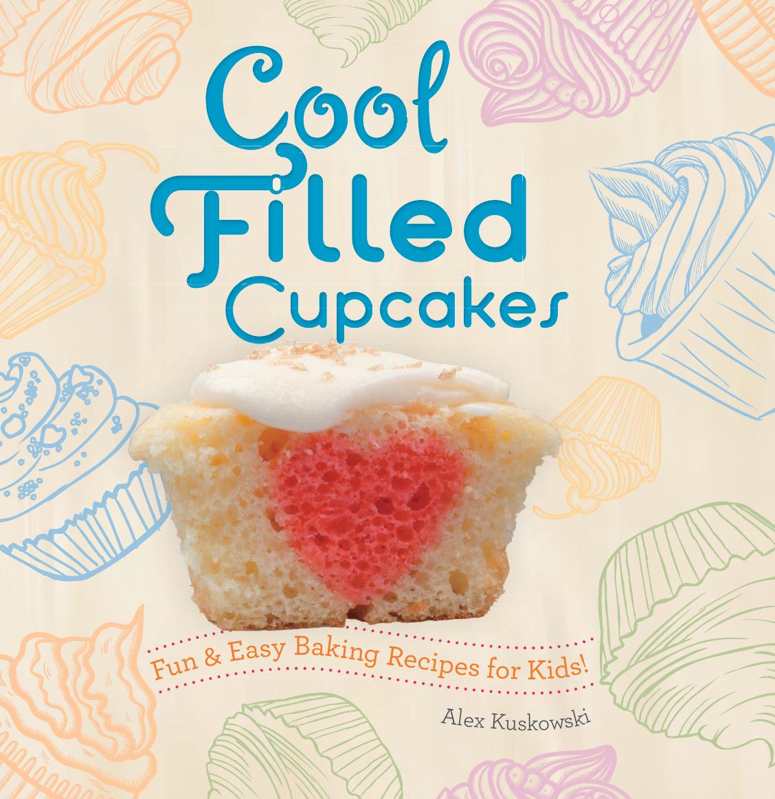 Cool Filled Cupcakes: Fun & Easy Baking Recipes for Kids! by Alex Kuskowski
