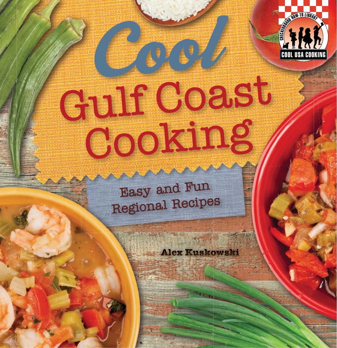 Cool Gulf Coast Cooking: Easy and Fun Regional Recipes: Easy and Fun Regional Recipes by Alex Kuskowski