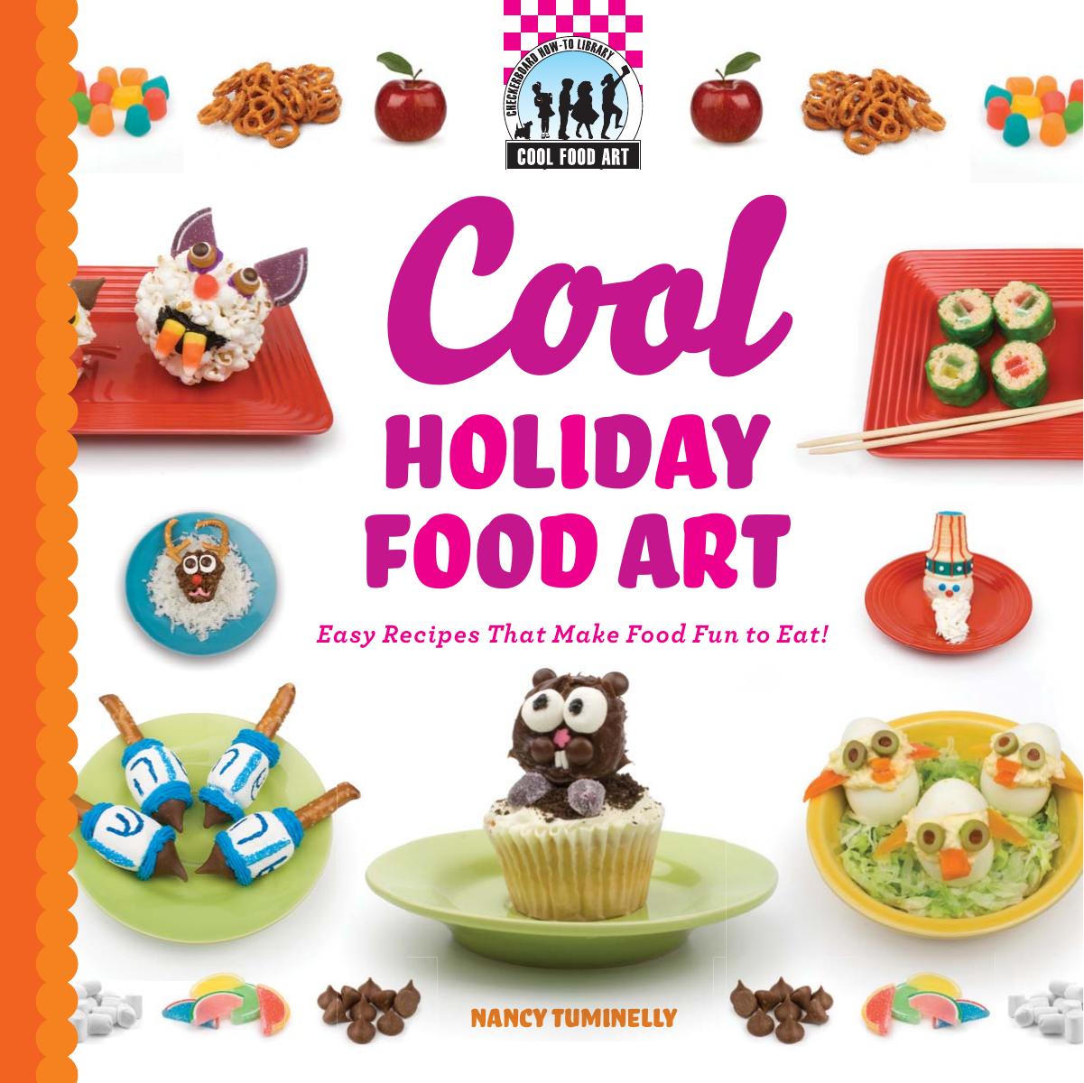 Cool Holiday Food Art: Easy Recipes That Make Food Fun to Eat! by Nancy Tuminelly