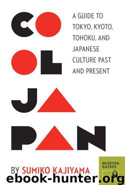 Cool Japan: A Guide to Tokyo, Kyoto, Tohoku and Japanese Culture Past and Present (Museyon Guides) by Kajiyama Sumiko