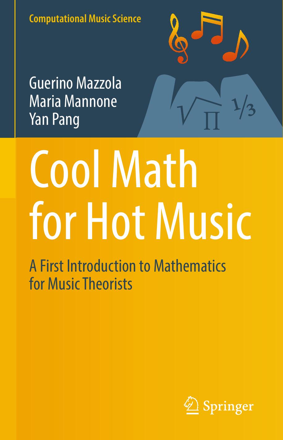 Cool Math for Hot Music: A First Introduction to Mathematics for Music Theorists by Guerino Mazzola Maria Mannone Yan Pang (auth.)