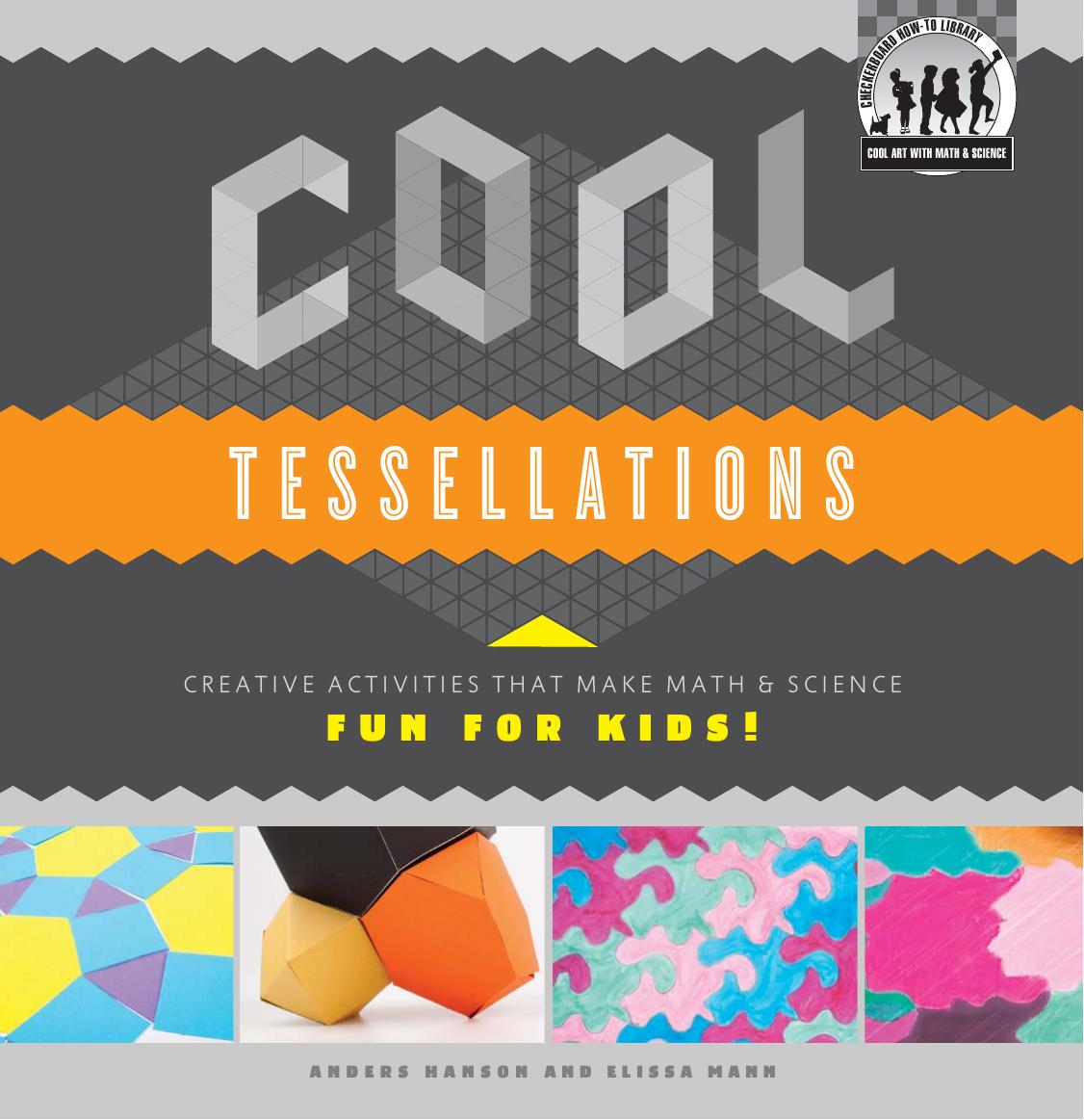 Cool Tessellations. Creative Activities That Make Math & Science Fun for Kids! by Anders Hanson