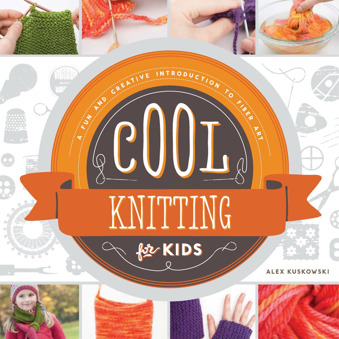 Cool knitting for kids : a fun and creative introduction to fiber art by Gunn Kate; MacDonald Robyn