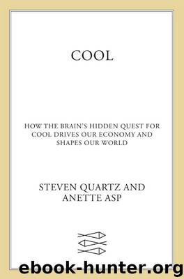 Cool: How the Brain’s Hidden Quest for Cool Drives Our Economy and Shapes Our World by Steven Quartz & Anette Asp