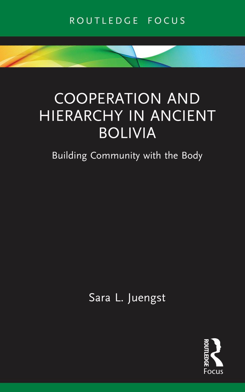 Cooperation and Hierarchy in Ancient Bolivia: Building Community with the Body by Sara L. Juengst
