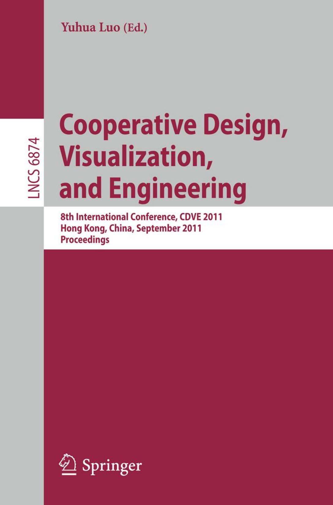 Cooperative Design, Visualization, and Engineering: 8th International Conference, CDVE 2011, Hong Kong, China, September 11-14, 2011. Proceedings by A. Benjamin Spaeth (auth.) Yuhua Luo (eds.)