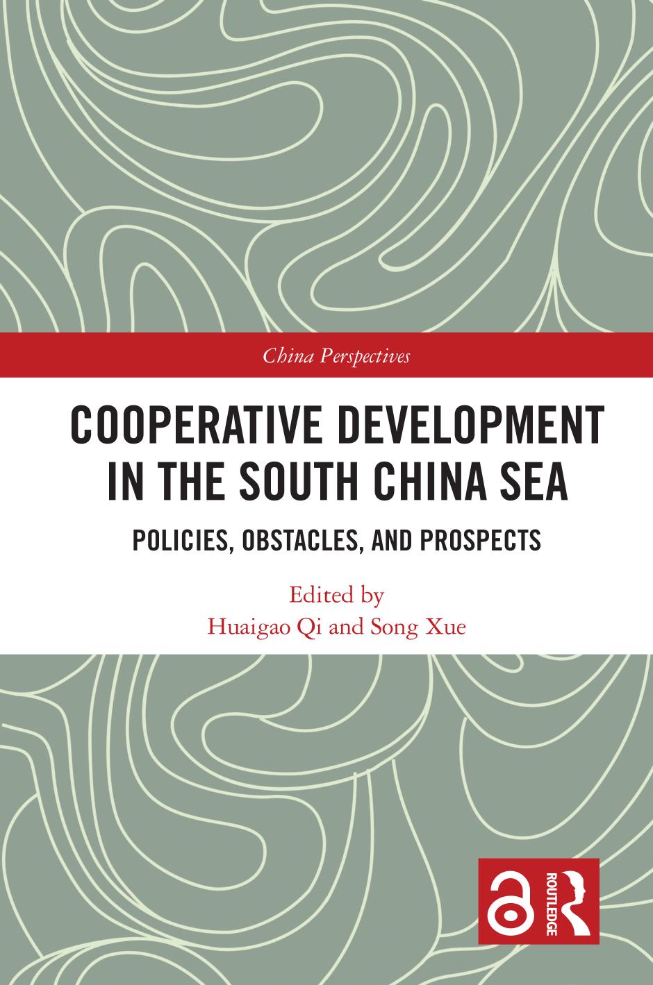 Cooperative Development in the South China Sea: Policies, Obstacles, and Prospects by Huaigao Qi (editor) Song Xue (editor)