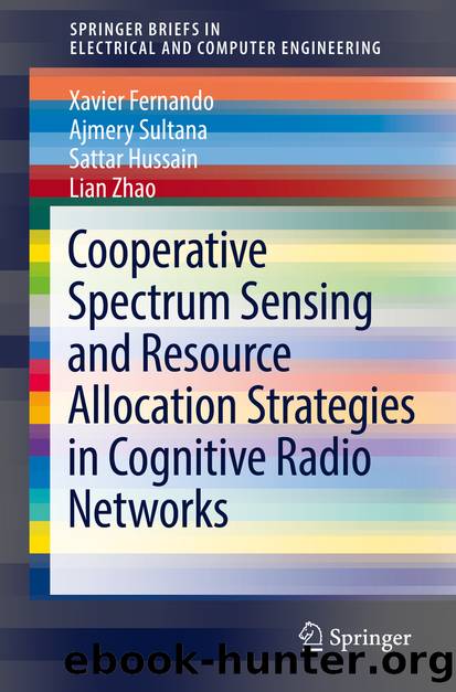 Cooperative Spectrum Sensing and Resource Allocation Strategies in Cognitive Radio Networks by Xavier Fernando Ajmery Sultana Sattar Hussain & Lian Zhao