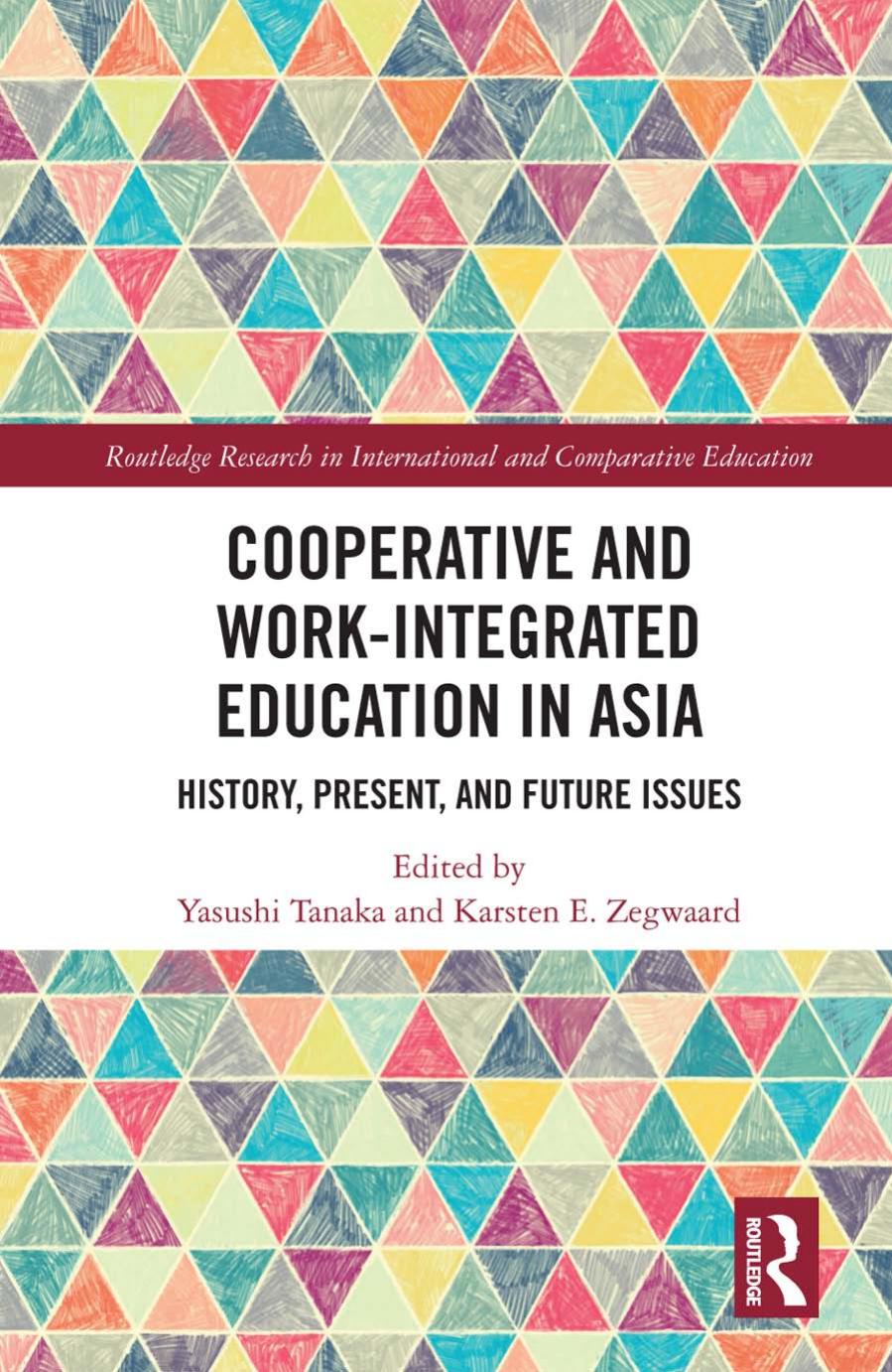 Cooperative and Work-Integrated Education in Asia: History, Present, and Future Issues by Yasushi Tanaka Karsten E. Zegwaard
