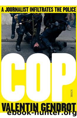 Cop: A Journalist Infiltrates the Police by Valentin Gendrot