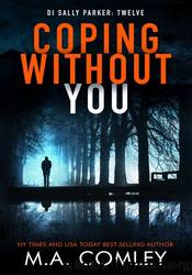 Coping Without You by M.A. Comley