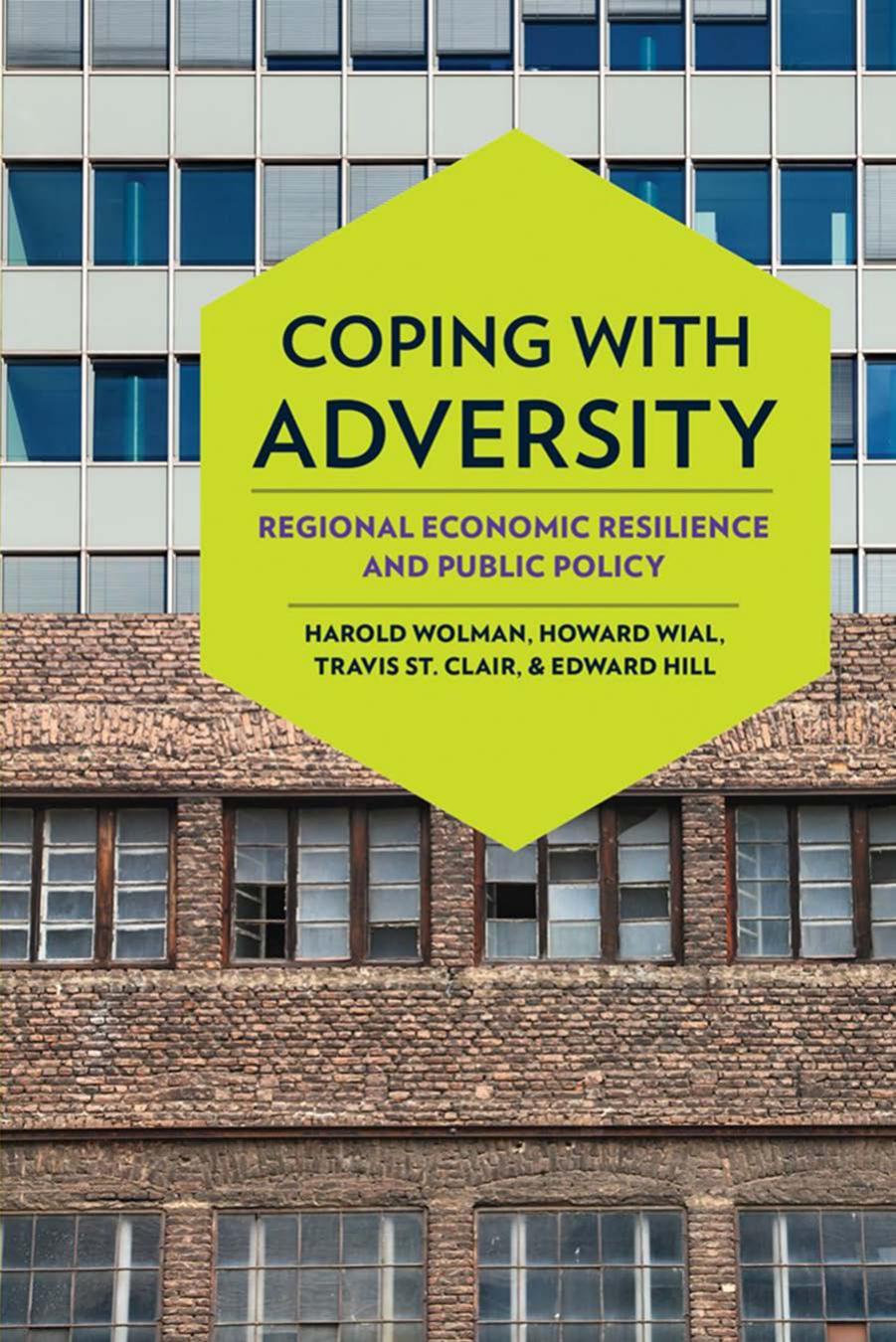 Coping with Adversity: Regional Economic Resilience and Public Policy by Harold Wolman Howard Wial Travis St. Clair Edward Hill