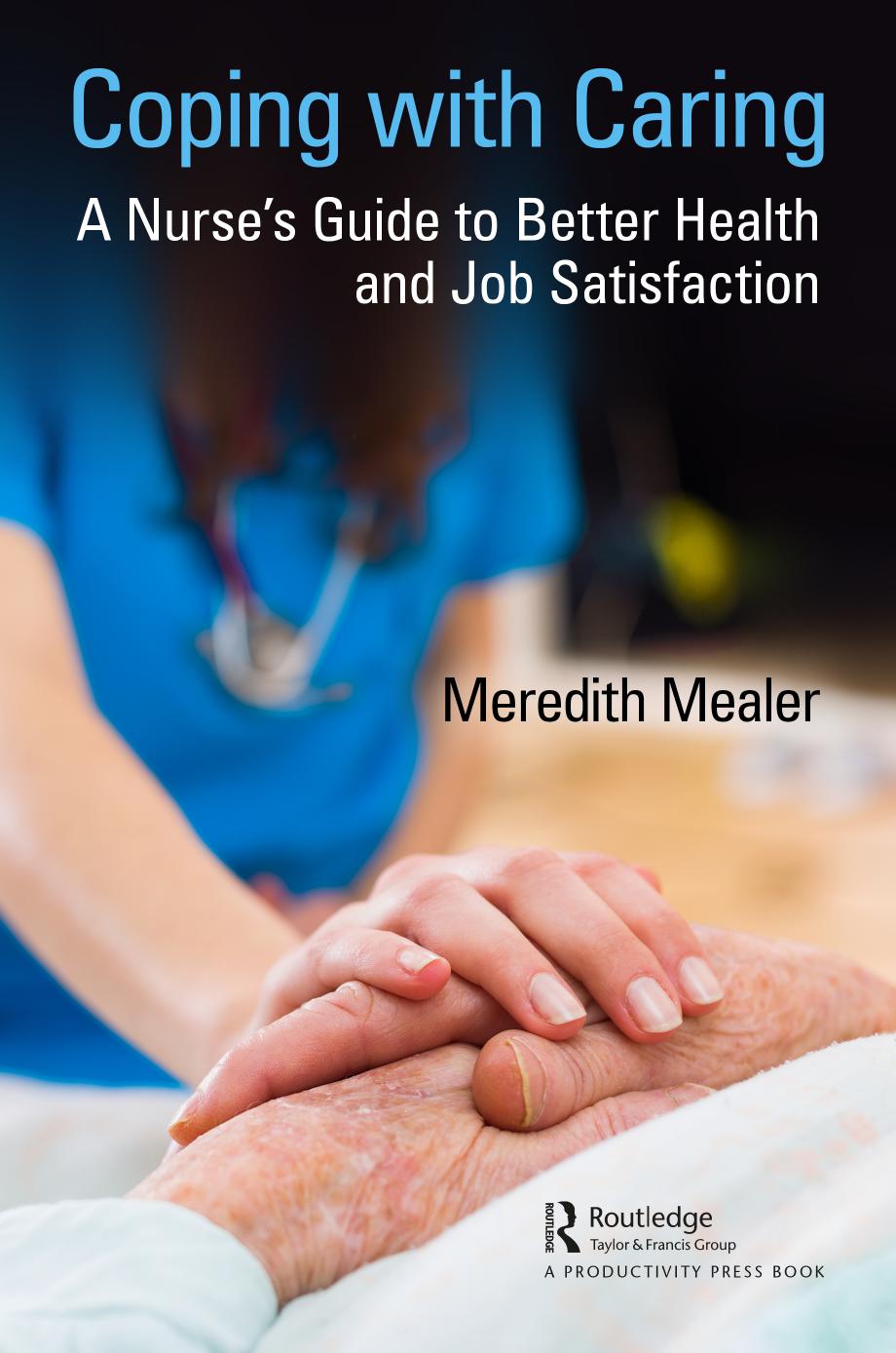 Coping with Caring: A Nurseâs Guide to Better Health and Job Satisfaction by Meredith Mealer