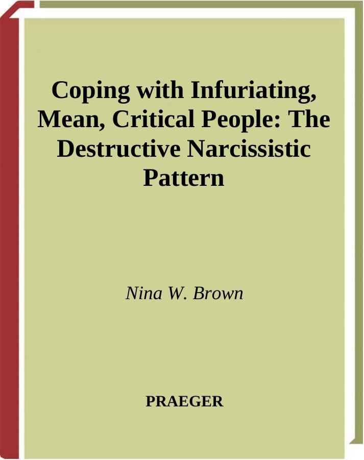 Coping with Infuriating, Mean, Critical People: The Destructive Narcissistic Pattern by Nina W. Brown