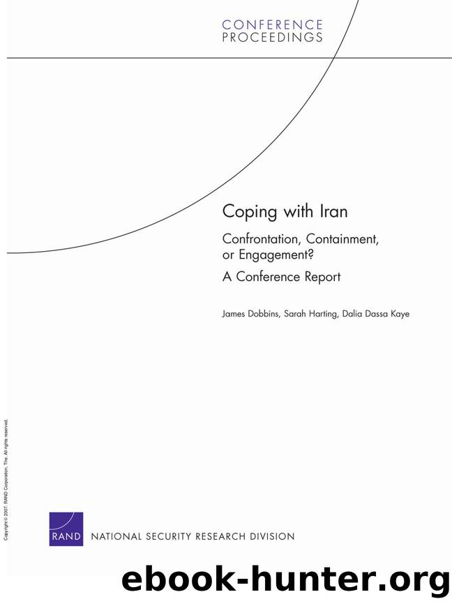 Coping with Iran : Confrontation, Containment, or Engagement? A Conference Report by James Dobbins; Sarah Harting; Dalia Dassa Kaye