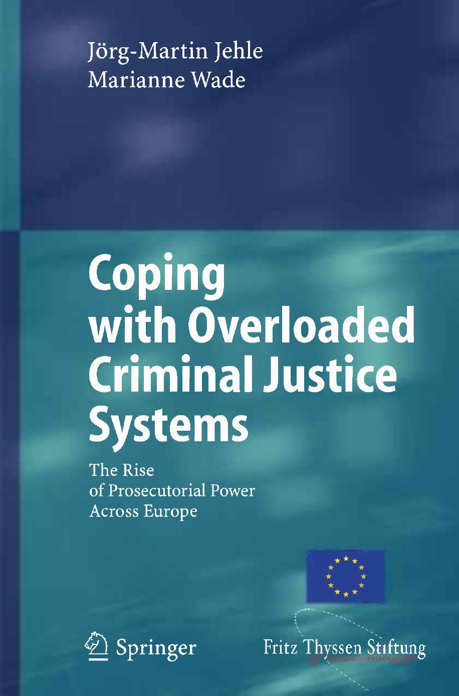 Coping with Overloaded Criminal Justice Systems: The Rise of Prosecutorial Power Across Europe by Professor Dr. Jörg-Martin Jehle Dr. Marianne Wade (auth.)
