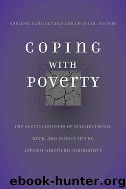 Coping with Poverty: The Social Contexts of Neighborhood, Work, and Family in the African-American Community by Sheldon Danziger & Ann Chih Lin