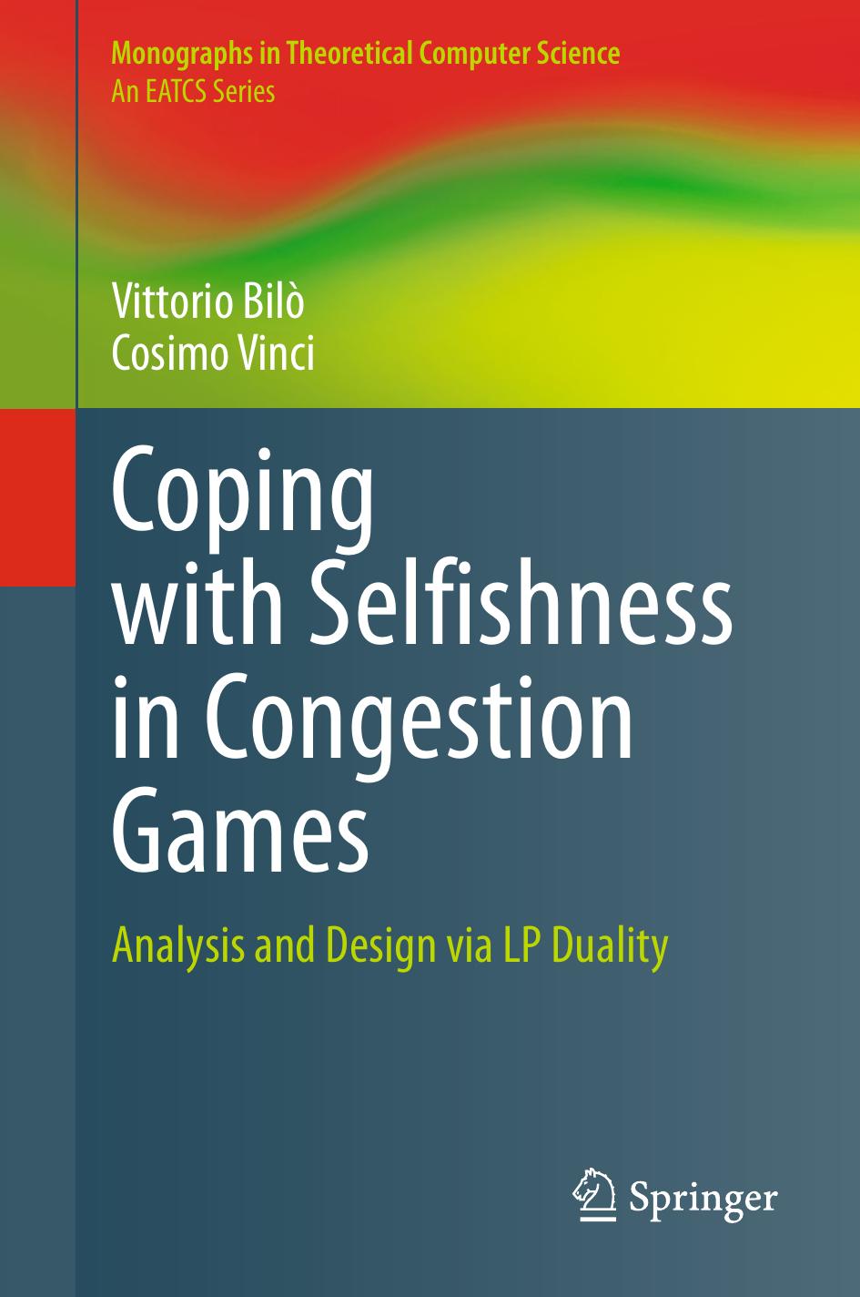 Coping with Selfishness in Congestion Games: Analysis and Design via LP Duality by Vittorio Bilò Cosimo Vinci