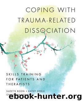 Coping with Trauma-Related Dissociation: Skills Training for Patients and Therapists by Suzette Boon & Kathy Steele & Onno van der Hart