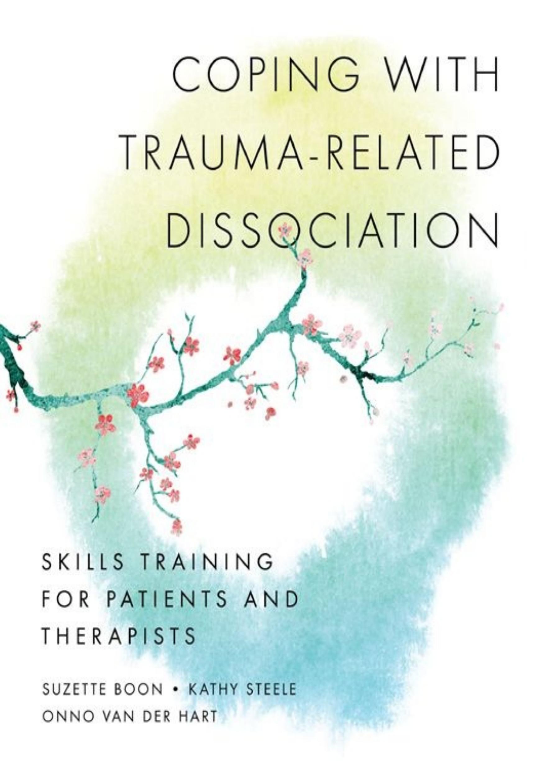 Coping with Trauma-Related Dissociation: Skills Training for Patients and Therapists by Suzette Boon Kathy Steele Onno van der Hart