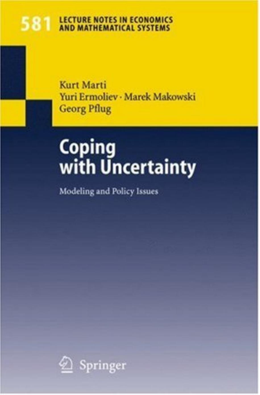 Coping with Uncertainty: Modeling and Policy Issues by Kurt Marti Yuri Ermoliev Marek Makowski Georg Pflug