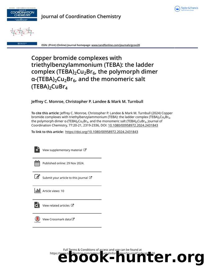 Copper bromide complexes with triethylbenzylammonium (TEBA): the ladder complex (TEBA)2Cu2Br6, the polymorph dimer Î±-(TEBA)2Cu2Br6, and the monomeric salt (TEBA)2CuBr4 by Monroe Jeffrey C. & Landee Christopher P. & Turnbull Mark M