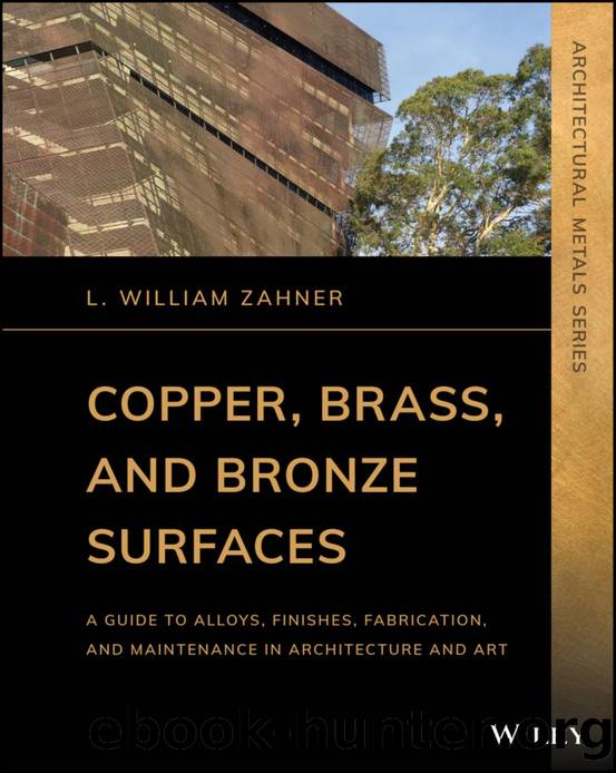 Copper, Brass, and Bronze Surfaces: A Guide to Alloys, Finishes, Fabrication, and Maintenance in Architecture and Art by L. William Zahner
