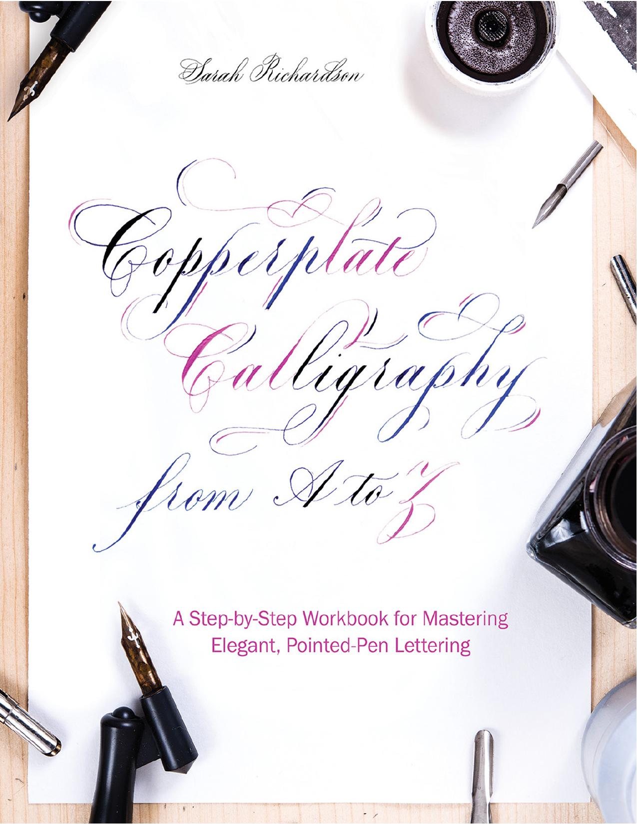 Copperplate Calligraphy from A to Z: A Step-by-Step Workbook for Mastering Elegant, Pointed-Pen Lettering by -Step Workbook for Mastering Elegant Pointed-Pen Lettering by Sarah Richardson