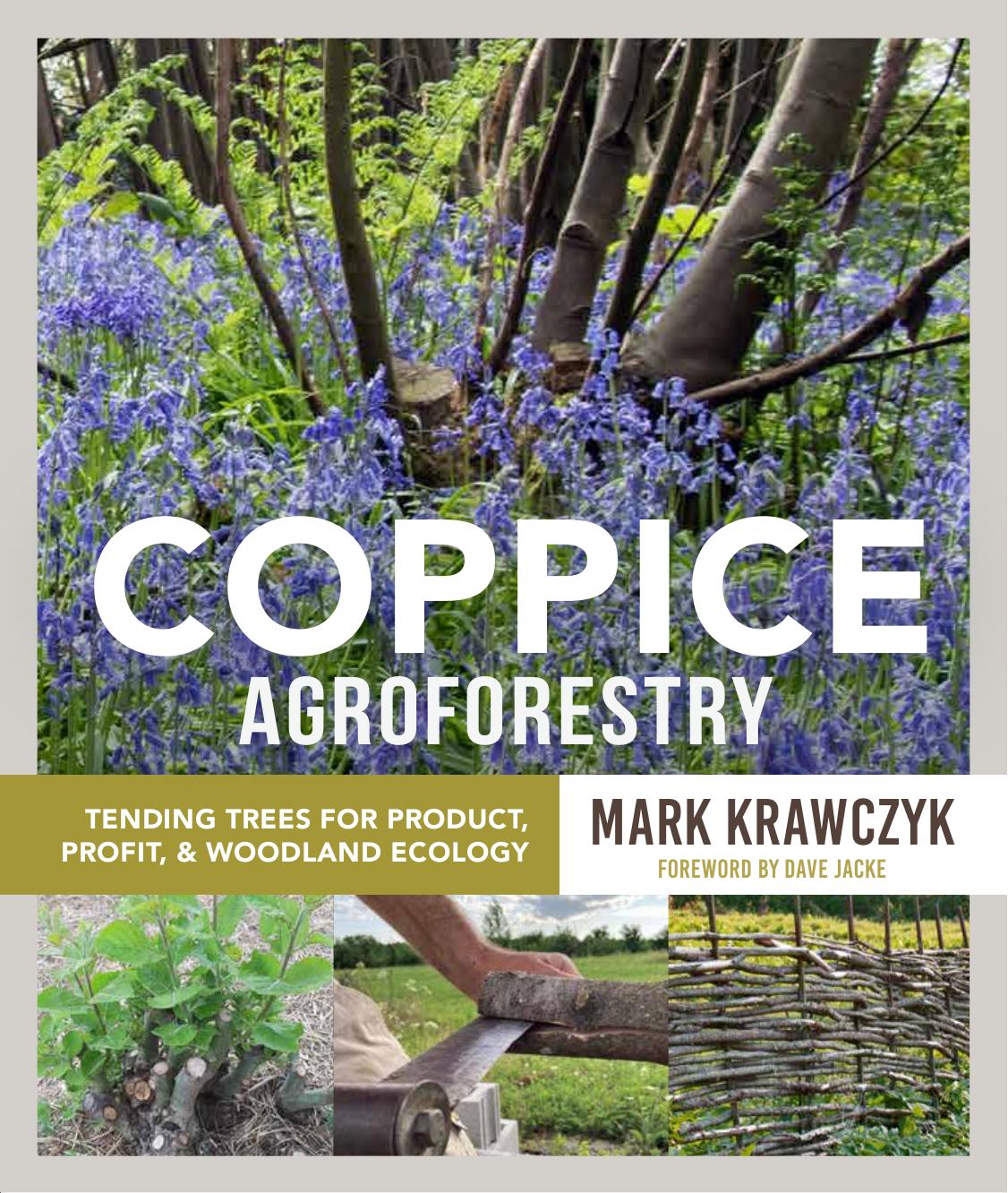 Coppice Agroforestry: Tending Trees for Product, Profit, and Woodland Ecology by Mark Krawczyk