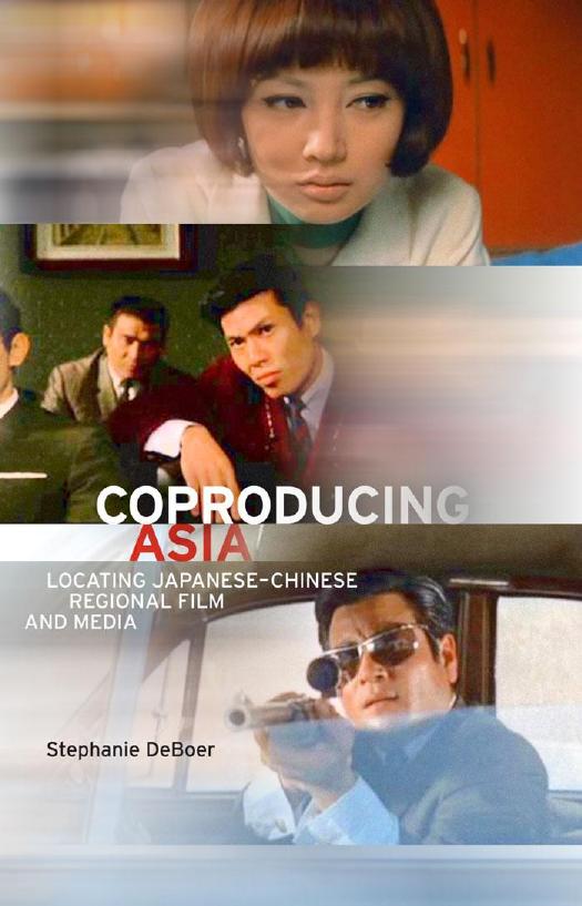Coproducing Asia: Locating JapaneseâChinese Regional Film and Media by Stephanie DeBoer