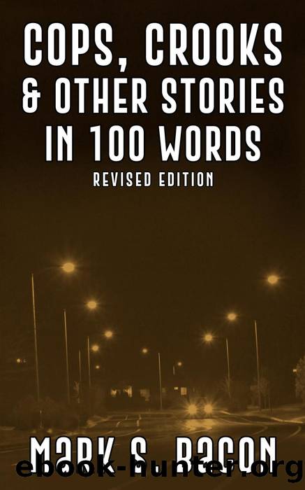 Cops, Crooks & Other Stories in 100 Words by Mark S. Bacon