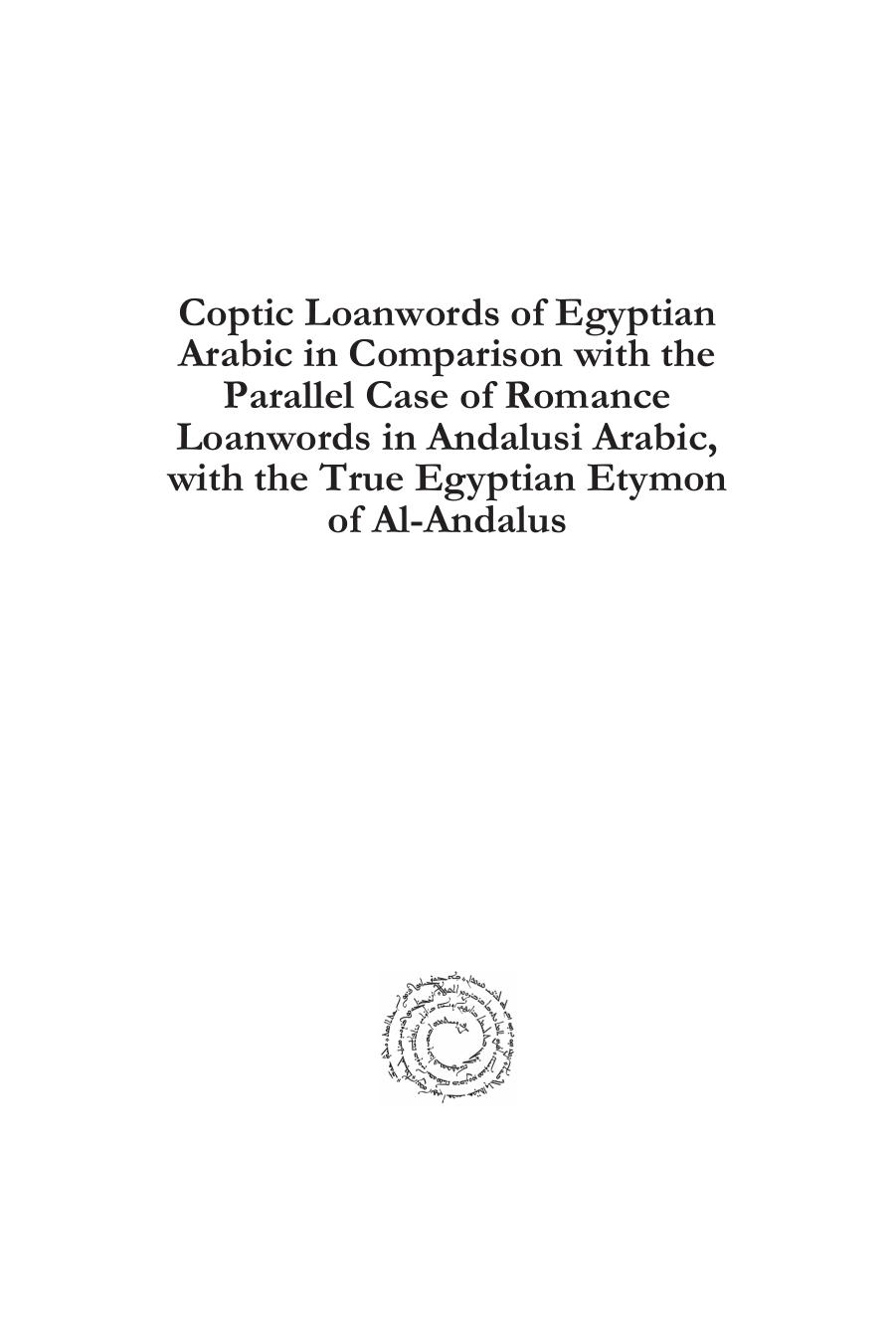 Coptic Loanwords of Egyptian Arabic in Comparison With the Parallel Case of Romance Loanwords in Andalusi Arabic, With the True Egyptian Etymon of Al-andalus by Federico Corriente