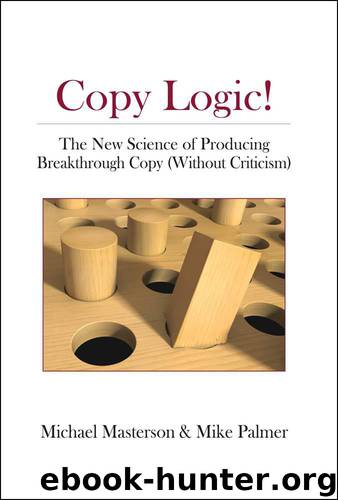 Copy Logic! The New Science of Producing Breakthrough Copy (Without Criticism) by Mike Palmer & Michael Masterson