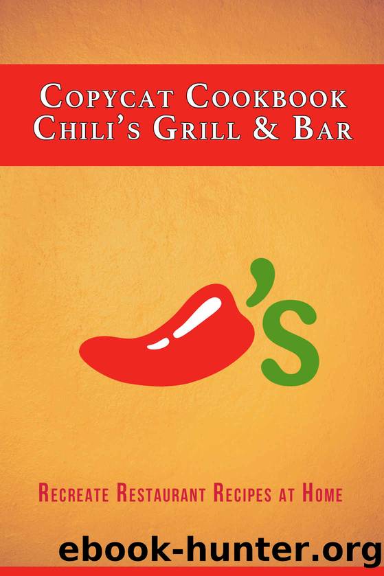 Copycat Cookbook:  Chiliâs Grill & Bar : Recreate Restaurant  Recipes at Home by JR Stevens