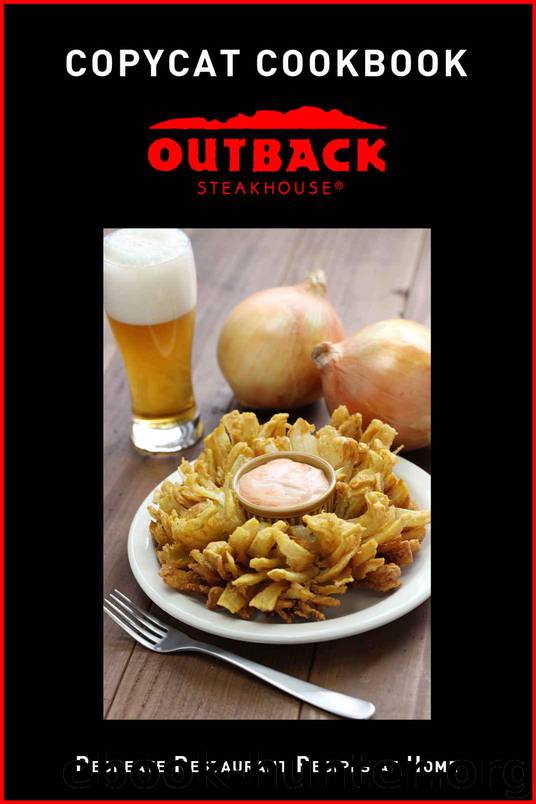 Copycat Cookbook: Outback Steakhouse: Recreate Restaurant Recipes at Home by JR Stevens