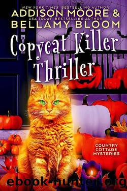 Copycat Killer Thriller : Cozy Mystery (Country Cottage Mysteries Book 19) by Addison Moore & Bellamy Bloom