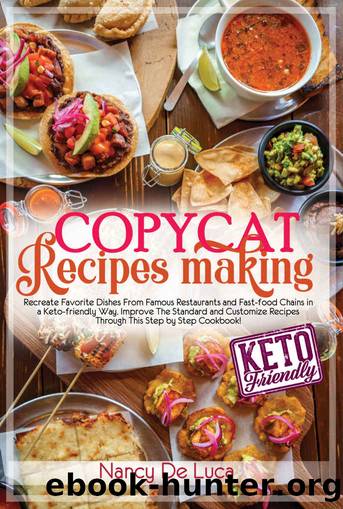 Copycat Recipes Making: Recreate Favorite Dishes From Famous Restaurants and Fast-food Chains in a Keto-friendly Way. Improve The Standard and Customize ... Recipes Making: The Cookbooks Book 1) by Nancy De Luca