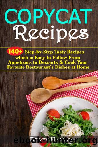 Copycat Recipes: 140+ Step-by-Step Tasty Recipes which is Easy-to-Follow From Appetizers to Desserts & Cook Your Favorite Restaurantâs Dishes at Home by Dewey Harlan
