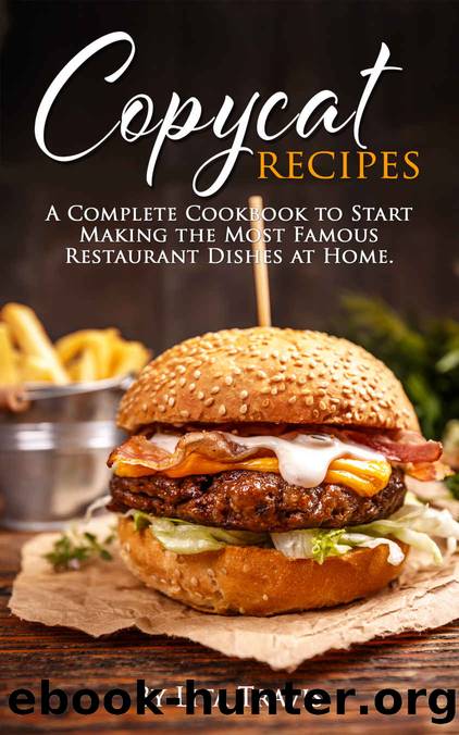 Copycat Recipes: A Complete Cookbook to Start Making the Most Famous Restaurant Dishes at Home by Lita Travis