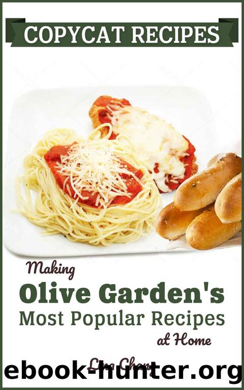 Copycat Recipes: Making Olive Gardenâs Most Popular Recipes at Home (Famous Restaurant Copycat Cookbooks Book 7) by Lina Chang