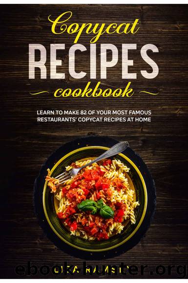 Copycat recipes cookbook: Learn to make 82 of your most famous restaurantsâ copycat recipes at home (Best copycat recipes on a budget Book 1) by Lisa Ramsey