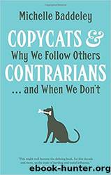Copycats and Contrarians_Why We Follow Others... And When We Don't by Michelle Baddeley