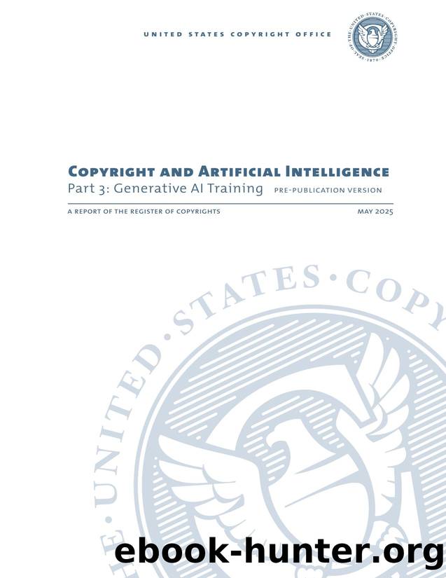 Copyright and Artificial Intelligence, Part 3: Generative AI Training Pre-Publication Version by United States Copyright Office