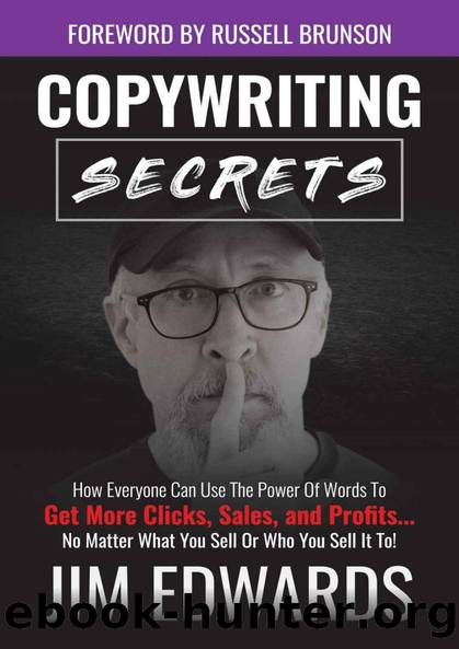 Copywriting Secrets: How Everyone Can Use the Power of Words to Get More Clicks, Sales and Profits . . . No Matter What You Sell or Who You Sell It To! by Jim Edwards