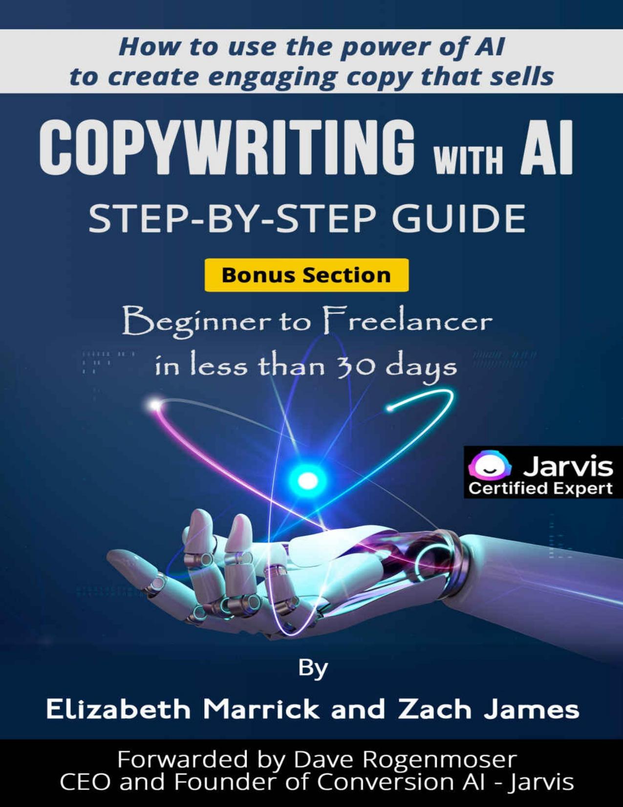 Copywriting with AI Step-By-Step Guide: How to use the power of AI to create engaging copy that sells by Elizabeth Marrick & Zach James