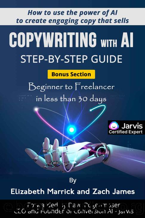Copywriting with AI Step-By-Step Guide: How to use the power of AI to create engaging copy that sells by Marrick Elizabeth & James Zach