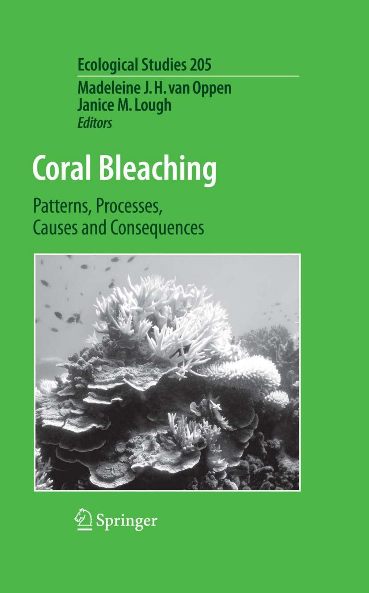 Coral Bleaching: Patterns, Processes, Causes and Consequences by Madeleine J. H. van Oppen Janice M. Lough