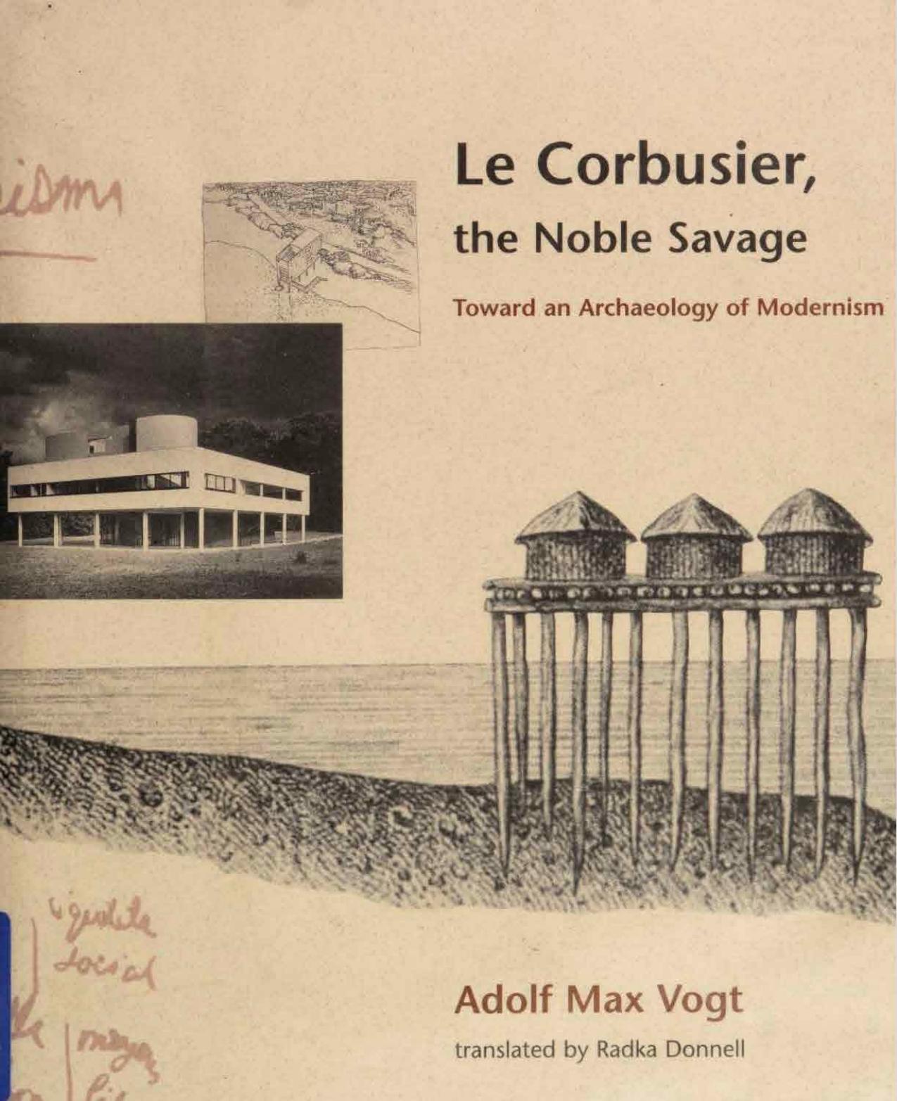 Corbusier the Noble Savage: Toward an Archaeology of Modernism by Adolf Max Vogt