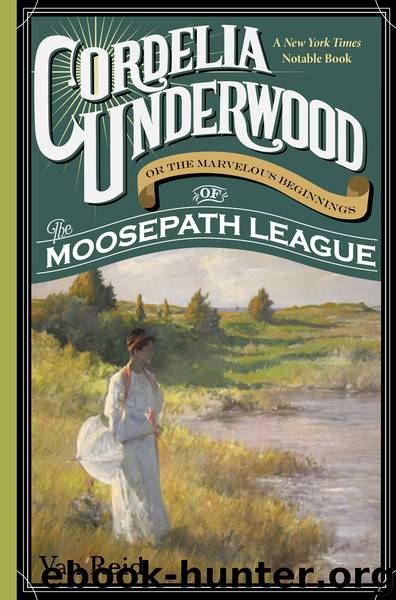 Cordelia Underwood, or the Marvelous Beginnings of the Moosepath League by Van Reid